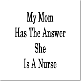 My Mom Has The Answer She Is A Nurse Posters and Art